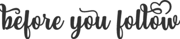 before you follow